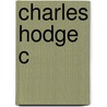 Charles Hodge C door Paul C. Gutjahr