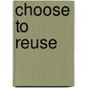 Choose to Reuse door Nikki Goldbeck