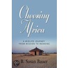 Choosing Africa door B. Susan Bauer