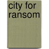 City for Ransom door Robert Wayne Walker
