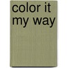 Color It My Way door Peggy J. Edwards