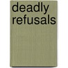 Deadly Refusals door Patricia Hackel