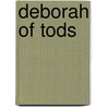 Deborah Of Tods by Mrs Henry de La Pasture