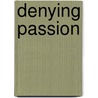 Denying Passion by Steve Foreman