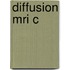 Diffusion Mri C