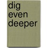 Dig Even Deeper door Richard Alldritt