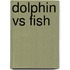 Dolphin Vs Fish