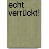 Echt verrückt! door Rüdiger Nehberg