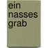 Ein nasses Grab