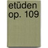 Etüden op. 109