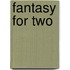 Fantasy For Two