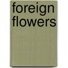 Foreign Flowers by Peter Larmour
