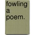 Fowling a Poem.