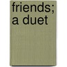 Friends; A Duet by Elizabeth Stuart Phelps Ward