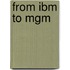 From Ibm To Mgm