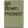 Go Down, Moses! by Unknown