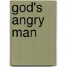 God's Angry Man by Wayne Quist