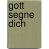 Gott segne dich by Reinhard Abeln