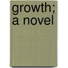 Growth; A Novel by Graham Travers