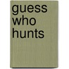 Guess Who Hunts by Dana Meachen Rau