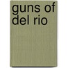 Guns of del Rio by A.P. Marise
