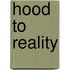 Hood To Reality