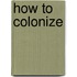 How To Colonize