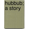 Hubbub; A Story by Emma C. Currier