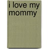 I Love My Mommy by Giles Andreae