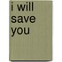 I Will Save You