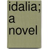 Idalia; A Novel by Ouida