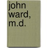 John Ward, M.D. door Charles Vale