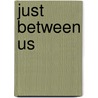 Just Between Us by Roger D. Williams