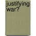 Justifying War?
