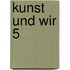 Kunst und Wir 5