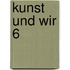 Kunst und Wir 6