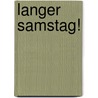 Langer Samstag! door Uli Stein