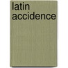 Latin Accidence door Edward King Of England
