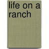 Life On A Ranch by Reginald Aldridge