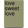 Love Sweet Love door Jacquelyn Bryant