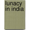 Lunacy In India by Alexander William Overbeck-Wright
