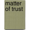 Matter Of Trust door T. Elizabeth Renich