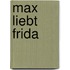Max liebt Frida