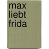 Max liebt Frida door Charlotte Habersack