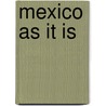 Mexico As It Is by Albert Zabriskie Gray