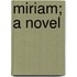 Miriam; A Novel