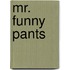 Mr. Funny Pants