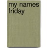 My Names Friday door Michael J. Hayden