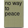 No Way to Peace door Tom Milton
