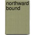 Northward Bound